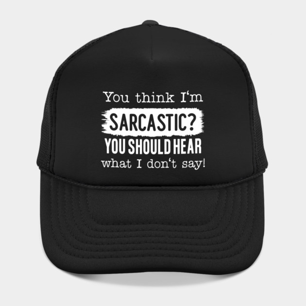 You Think I'm Sarcastic? by UrbanLifeApparel