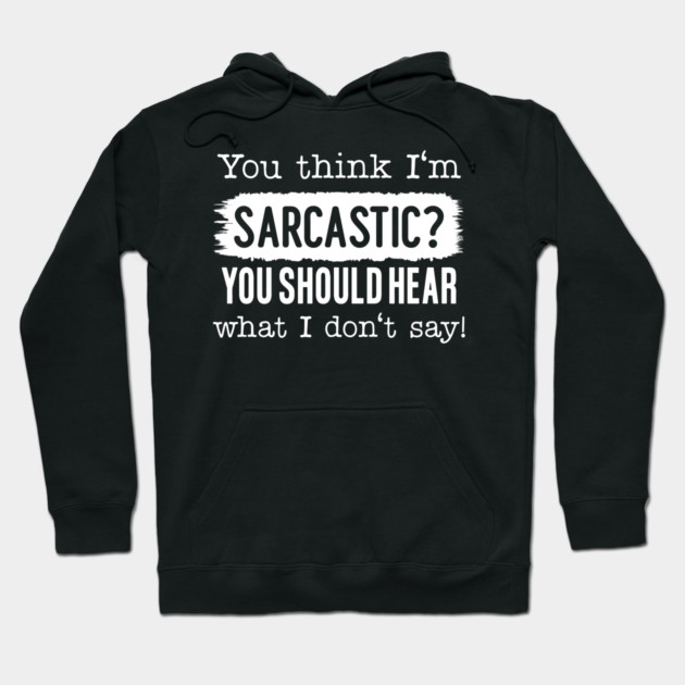 You Think I'm Sarcastic? Hoodie by UrbanLifeApparel
