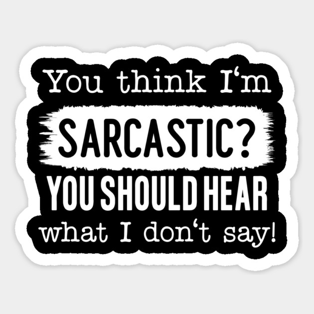 You Think I'm Sarcastic? Magnet by UrbanLifeApparel