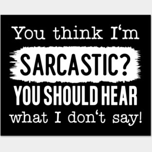You Think I'm Sarcastic? Posters and Art