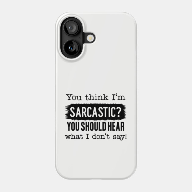 You Think I'm Sarcastic? Phone Case by UrbanLifeApparel