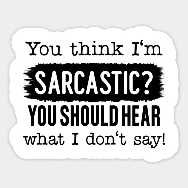 You Think I'm Sarcastic? Magnet by UrbanLifeApparel