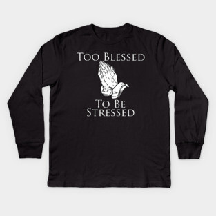 Too Blessed To Be Stressed Kids Long Sleeve T-Shirt