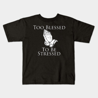 Too Blessed To Be Stressed Kids T-Shirt