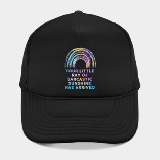 Your Little Ray Of Sarcastic Sunshine Has Arrived Hat