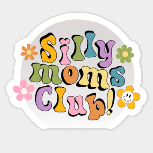 Silly Moms Club Sticker