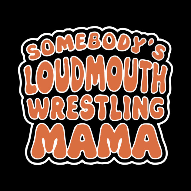 Loudass Wrestling Mama by The WYLD Tribe