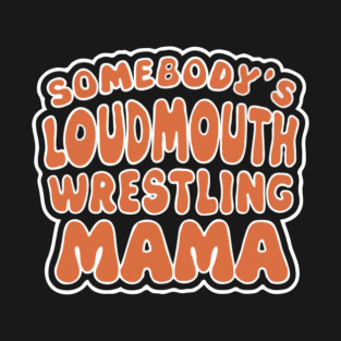 Loudass Wrestling Mama T-Shirt