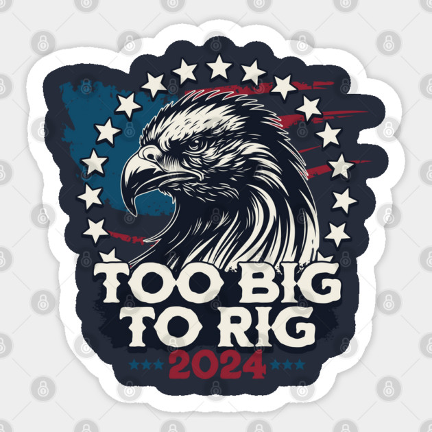 Too Big To Rig 2024 US Presidential Election Vote Sticker by Yesteeyear