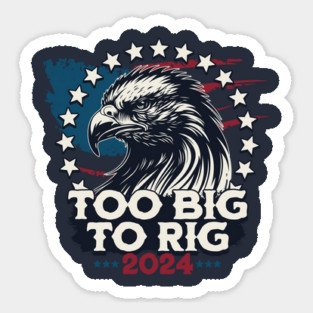 Too Big To Rig 2024 US Presidential Election Vote Magnet
