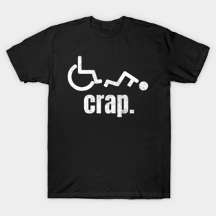 Wheelchair Crap Funny Humor T-Shirt