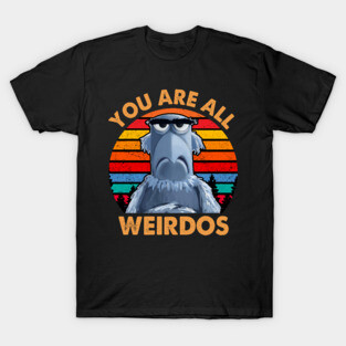 Sam The Eagle You are all Weirdos T-Shirt