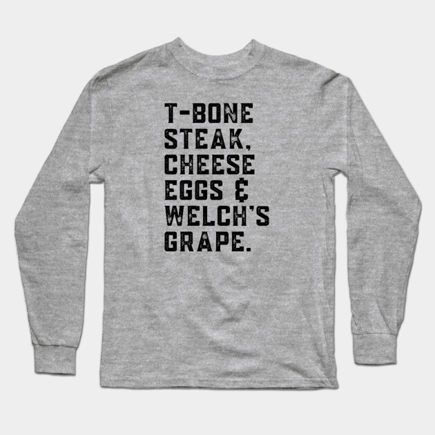 T-Bone Steak, Cheese Eggs, Welch's Grape - Song Lyric Long Sleeve T-Shirt by UrbanLifeApparel