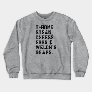 T-Bone Steak, Cheese Eggs, Welch's Grape - Song Lyric Crewneck Sweatshirt