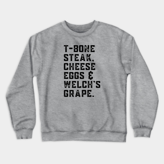 T-Bone Steak, Cheese Eggs, Welch's Grape - Song Lyric Crewneck Sweatshirt by UrbanLifeApparel