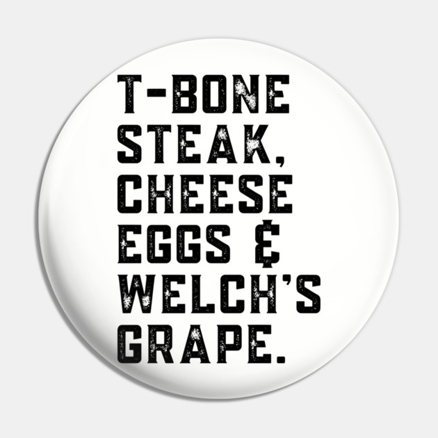 T-Bone Steak, Cheese Eggs, Welch's Grape - Song Lyric Pin by UrbanLifeApparel