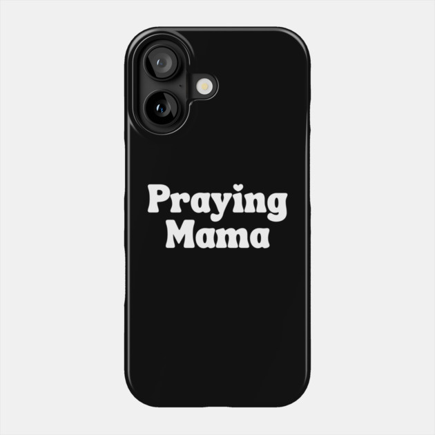 Praying Mama Phone Case by UrbanLifeApparel