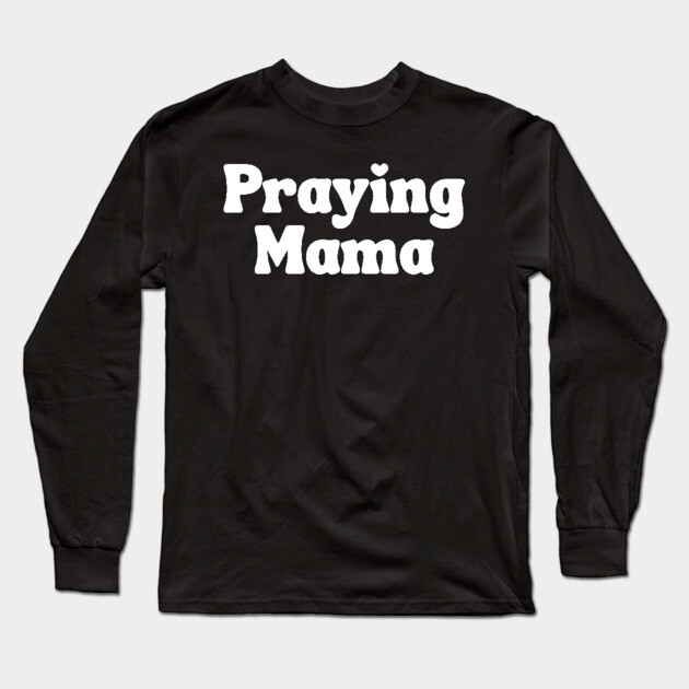 Praying Mama Long Sleeve T-Shirt by UrbanLifeApparel