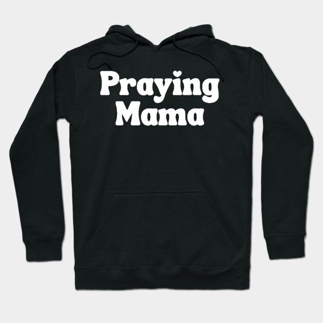 Praying Mama Hoodie by UrbanLifeApparel
