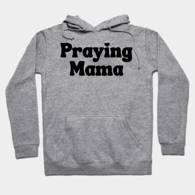 Praying Mama Hoodie by UrbanLifeApparel