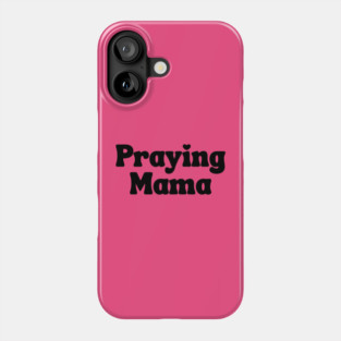 Praying Mama Phone Case