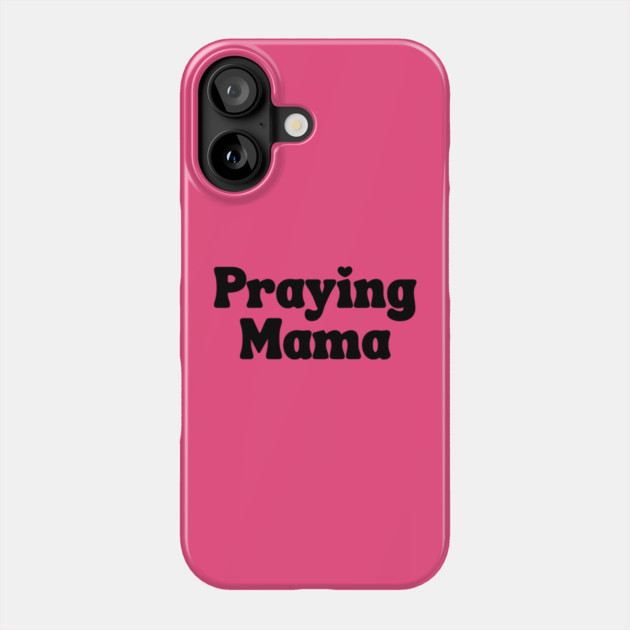 Praying Mama Phone Case by UrbanLifeApparel
