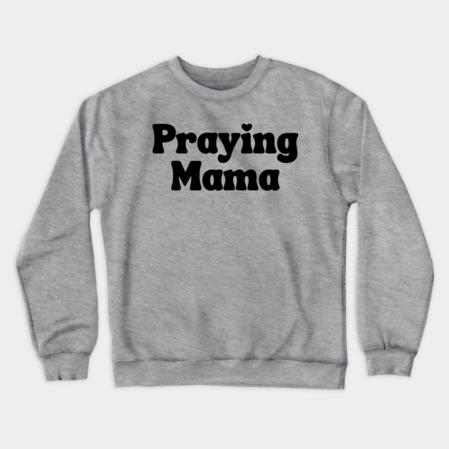 Praying Mama Crewneck Sweatshirt by UrbanLifeApparel