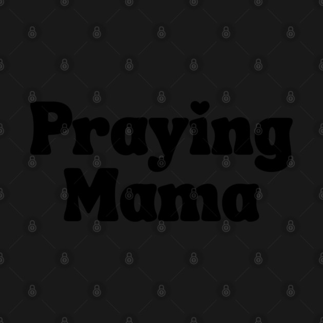 Praying Mama by UrbanLifeApparel