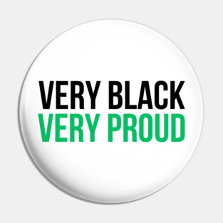 Very Black Very Proud Pin