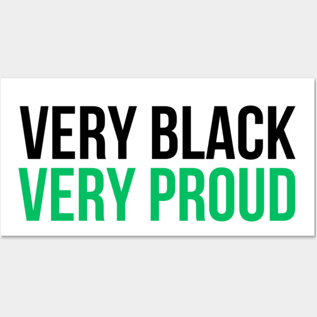 Very Black Very Proud Wall Art by UrbanLifeApparel