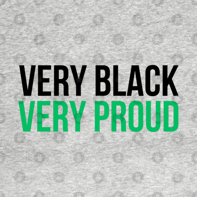 Very Black Very Proud by UrbanLifeApparel