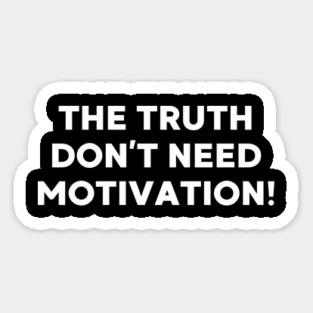 The Truth don’t need motivation Magnet