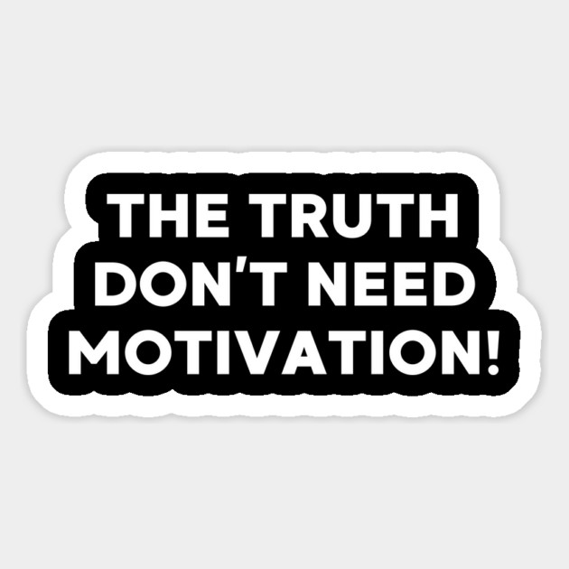 The Truth don’t need motivation Magnet by UrbanLifeApparel