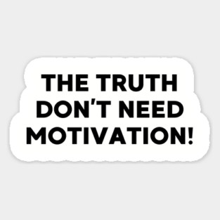 The Truth don’t need motivation Magnet