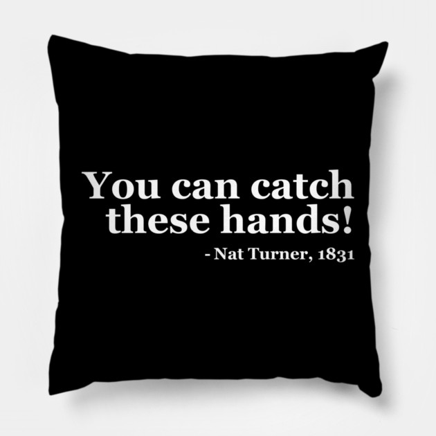 You Can Catch These Hands - Nat Turner Pillow by UrbanLifeApparel