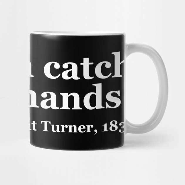 You Can Catch These Hands - Nat Turner by UrbanLifeApparel