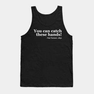 You Can Catch These Hands - Nat Turner Tank Top