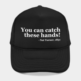You Can Catch These Hands - Nat Turner Hat