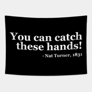 You Can Catch These Hands - Nat Turner Tapestry