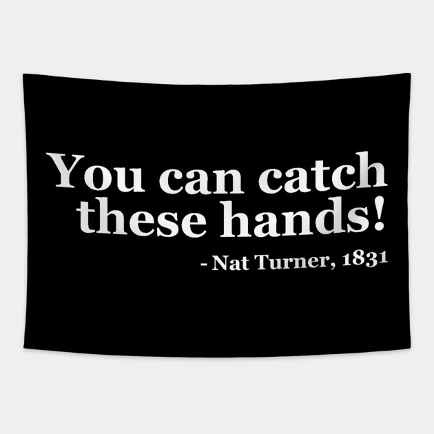 You Can Catch These Hands - Nat Turner Tapestry by UrbanLifeApparel