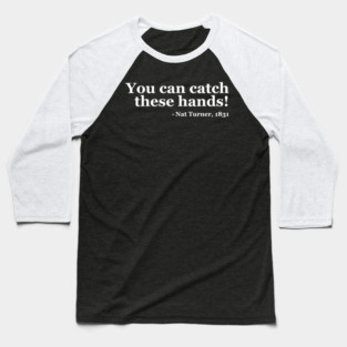 You Can Catch These Hands - Nat Turner Baseball T-Shirt