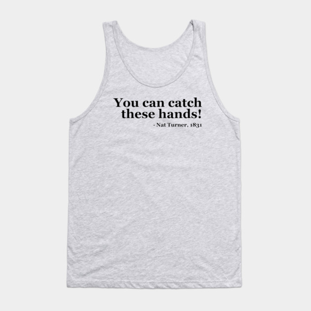 You Can Catch These Hands - Nat Turner Tank Top by UrbanLifeApparel