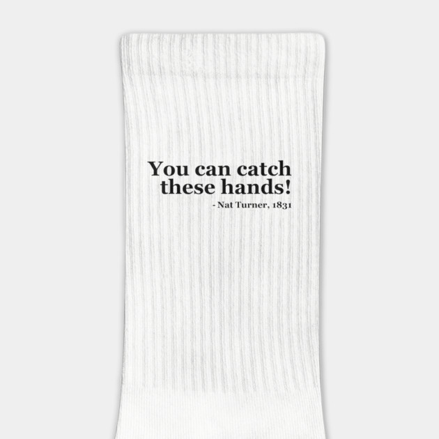 You Can Catch These Hands - Nat Turner by UrbanLifeApparel