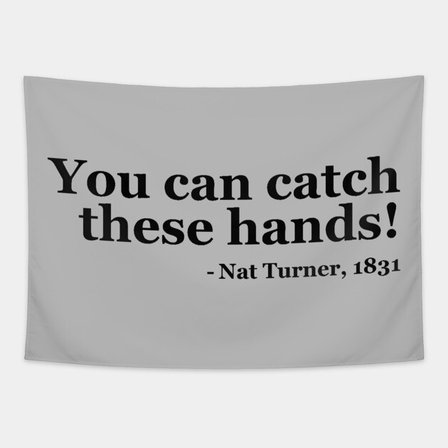 You Can Catch These Hands - Nat Turner Tapestry by UrbanLifeApparel