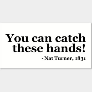 You Can Catch These Hands - Nat Turner Posters and Art
