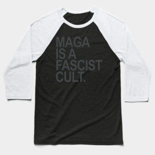 Maga is a Fascist Cult Baseball T-Shirt
