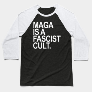 Maga is a Fascist Cult - white Baseball T-Shirt