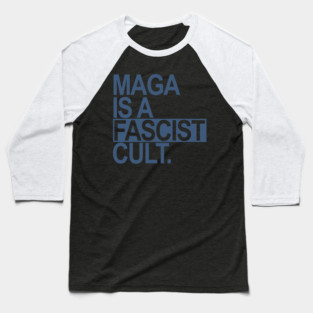 Maga is a Fascist Cult - blue gray Baseball T-Shirt