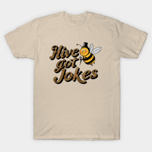 Hive Got Joke Funny Bee T-Shirt
