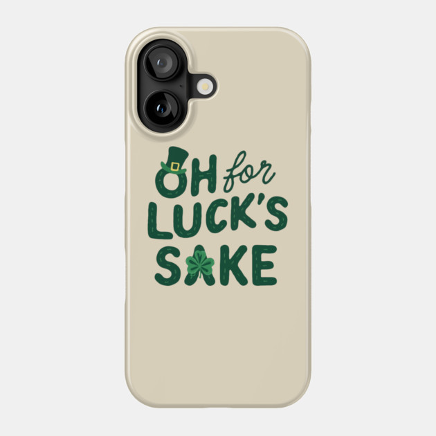 St Patricks Day Oh For Lucks Sake Phone Case by The WYLD Tribe